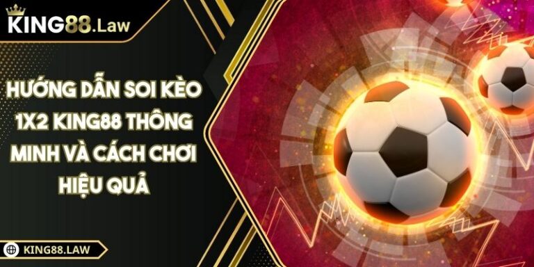 Hướng Dẫn Soi Kèo 1x2 KING88 Thông Minh Và Cách Chơi Hiệu Quả 1 Hướng Dẫn Soi Kèo 1x2 KING88 Thông Minh Và Cách Chơi Hiệu Quả